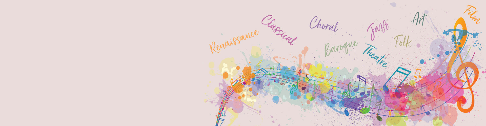 Colourful artistic banner featuring musical notes and splashes of paint with the words Renaissance, Classical, Choral, Baroque, Jazz, Folk, Art, Film, and Theatre.